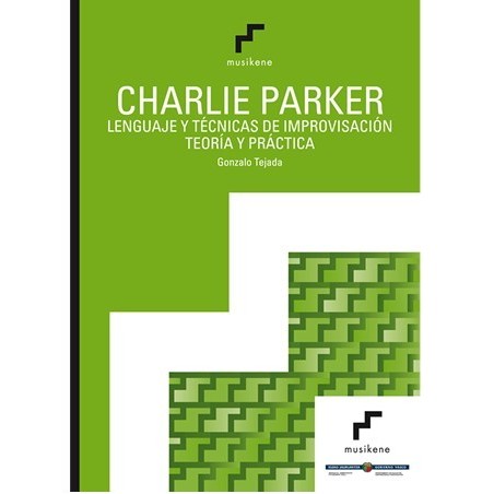 Charlie Parker: lenguaje y técnicas de improvisación. Teoría y práctica.