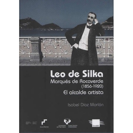Leo de silka. Marqués de rocaverde (1856-1920) El alcalde artista.